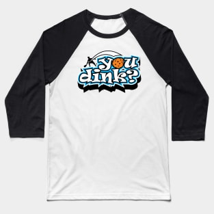 Do You Dink? Baseball T-Shirt